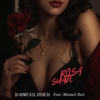 Rosa Suave (feat. Manuel Bait) - Single - Dj Venot, El Steve Dj & Dj Venot & El Steve Dj