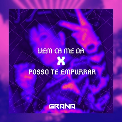 VEM CA ME DA x POSSO TE EMPURRAR - Single