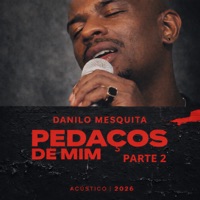 Pedaços de Mim, Parte 2 (Acústico) - EP - Danilo Mesquita