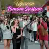TAMAM SUSTUM ( SEN SERSERI BIR KUSSUN )