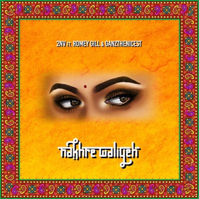 Nakhre Waliyeh (feat. Romey Gill & GanzTheNicest) - Single