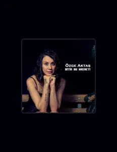 Özge Aktaş dinle, müzik videolarını izle, biyografisini oku, tur tarihlerini ve daha fazlasını gör!