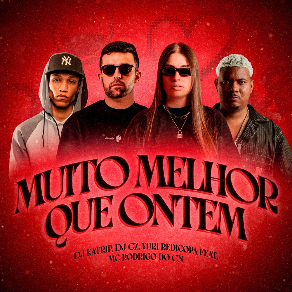 Обложка альбома «Muito Melhor Que Ontem (feat. MC Rodrigo do CN) - Single» — DJ Katrip, DJ CZ & Yuri Redicopa