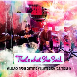 That's What She Said (feat. N Pose, Damond Williams & Grov GT Tigue IV) Wil Black
