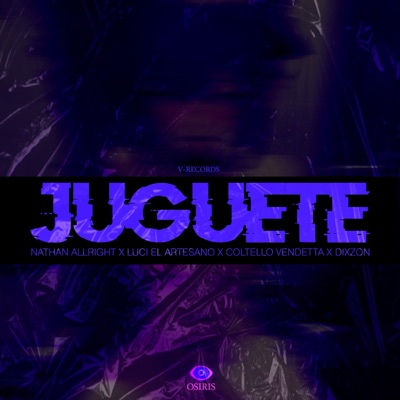 Juguete (feat. Coltello Vendetta, Dixzon & Luci el artesano) - Single