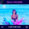 Shy Rose - I Cry For You