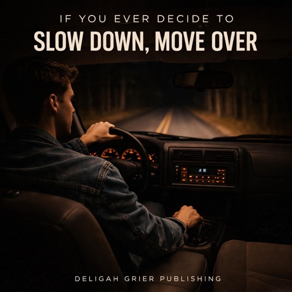 If You Ever Decide to Slow Down, Move Over — Deligah Grier Publishing