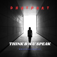 Think B 4 U Speak - Single - Dhat Part