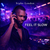 Feel It Slow - Sipho London