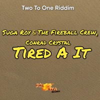 Tired A It - Single - Suga Roy & the Fireball Crew & Conrad Crystal