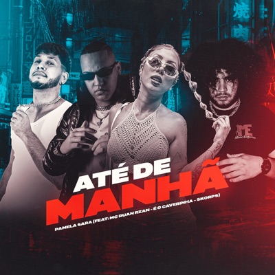 Até de Manhã (feat. MC RUAN RZAN, Skorps & É O CAVERINHA) - Single