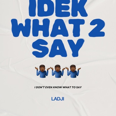 IDEK WHAT 2 SAY - Single