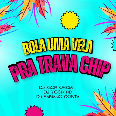 BOLA UMA VELA PRA TRAVA CHIP (Live) - Single