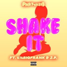 Shake It (feat. 414BigFrank & J.P.) Partyat4