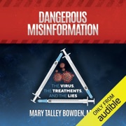 Dangerous Misinformation: The Virus, the Treatments, and the Lies (Unabridged) - Mary Talley Bowden, MD