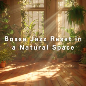 Bossa Jazz Reset in a Natural Space
