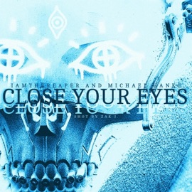 Close Your Eyes iamthereaper & Michael Hanke