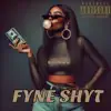 Fyne Shyt