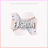 Fashion Addicted (feat. Andrix) - Single - Tonic Waters