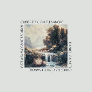 Cubierto Con Tu Sangre (feat. Daniel Calveti & Daniela Calveti) [Live at Gateway Church, Southlake, TX / 2024]