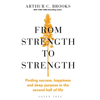 From Strength to Strength - Arthur C. Brooks