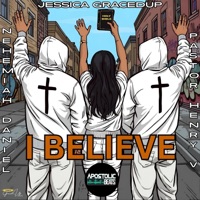 I Believe (feat. Pastor Henry V & Nehemiah Daniel) - Single - Jessica GracedUp