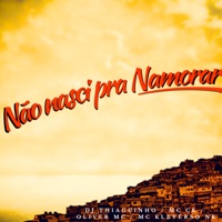 Não Nasci pra Namorar - Single - DJ Thiaguinho, Mc Ck, Oliver Mc & MC KLEVERSON NK