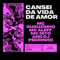 Cansei da Vida de Amor (feat. SL GANG & DJ Pedrinho) - Single - Duduzinho, MC Aleff & Mc Nito