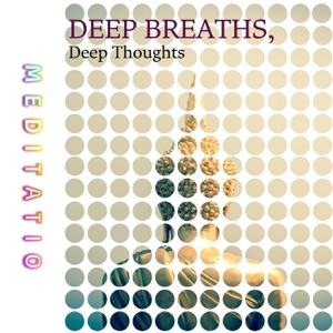 Deep Breaths, Deep Thoughts