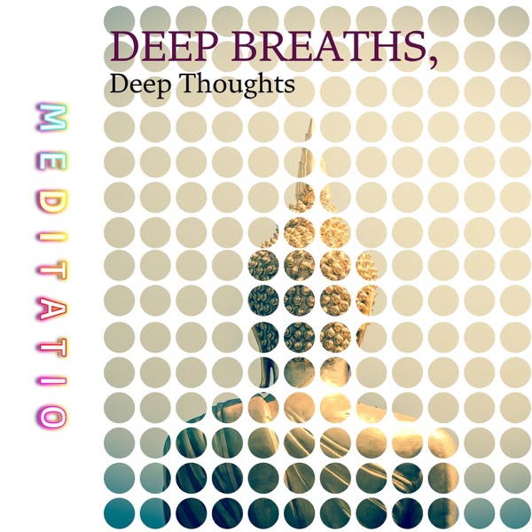 Deep Breaths, Deep Thoughts