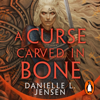 A Curse Carved in Bone - Danielle L. Jensen
