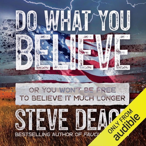 Do What You Believe: Or You Won’t Be Free to Believe It Much Longer (Unabridged) cover