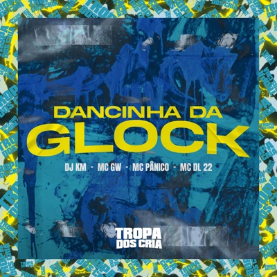 Dancinha da Glock (feat. Tropa dos Cria & MC DL 22) - Single