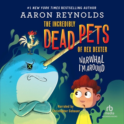 Narwhal I'm Around (Incredibly Dead Pets of Rex Dexter)