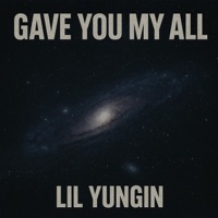 Gave you my all - Single - Lil yungin