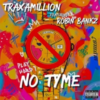 No Tyme (feat. Robin Bankz) - Single - Traxamillion
