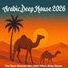Arabic Deep House 2026 (The Best Oriental Afro Chill Ethno Deep House) - Various Artists new Single