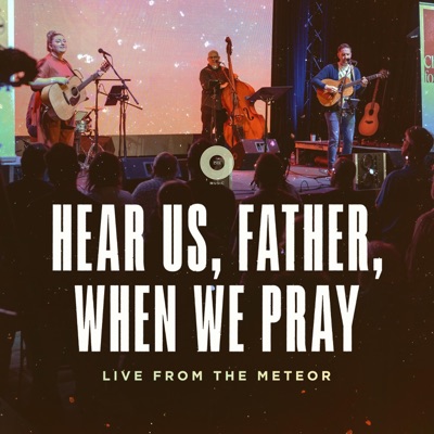 Hear Us, Father, When We Pray (Live from the Meteor) - Single