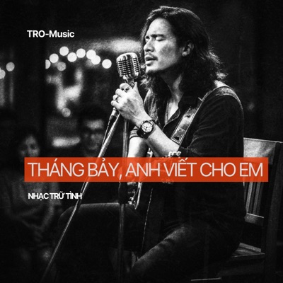 TRO-Music - THÁNG BẢY ANH VIẾT CHO EM
