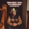 Driving You to Denver (Acoustic) - Single
