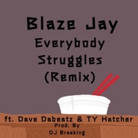 Everybody Struggles (feat. Dave Dabeatz & TY Hatcher) [Remix] - Single - Blaze Jay