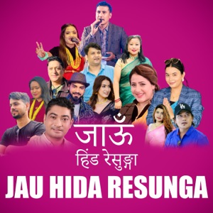 Jau Hida Resunga (feat. Tilak Basnet, Shanta Rani Pariyar, Baburam Panthi, Pabitra Sartunge Magar, Sushila Gautam, Bandana Pandey & Nandu Pariyar)