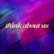 Think About Us - justseow & MKLOVE lyrics