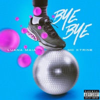 Bye Bye - Single - Luana Maia, MC KTRINE & Dj Yago
