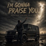 I’M GONNA PRAISE YOU - Single