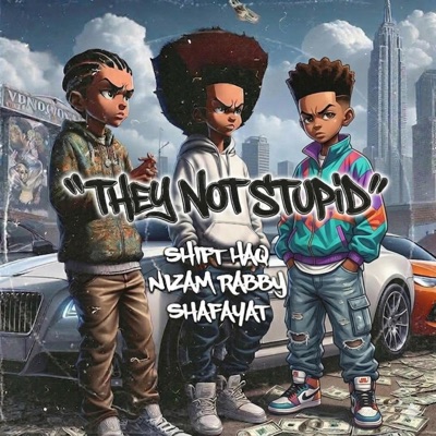 They Not Stupid (feat. Nizam Rabby & Shafayat) - Single