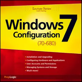Microsoft Windows 7 (70-680) Lecture Series: 70-680