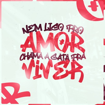 CHAMA A GATA PRA VIVER, NEM LIGO PRO AMOR - Single