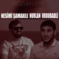 Gözüm Üste (feat. Nurlan Ordubadlı) - Single - Nesimi Samaxili