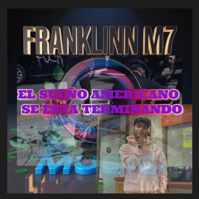 Franklinn M7 - EL SUEÑO AMERICANO SE ESTA TERMINANDO vol2